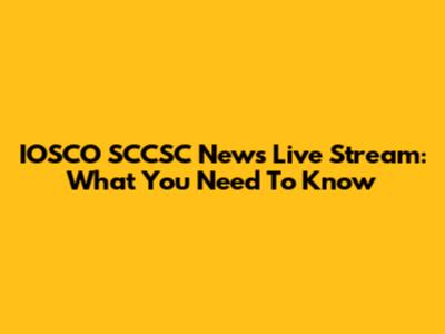 IOSCO SCCSC News Live Stream: What You Need To Know