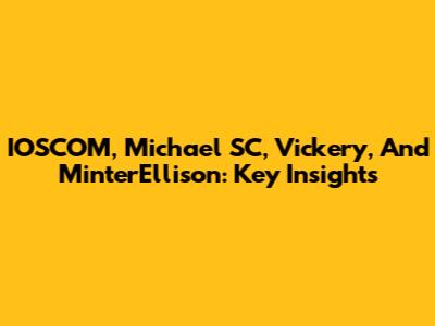 IOSCOM, Michael SC, Vickery, And MinterEllison: Key Insights