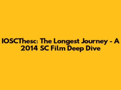 IOSCThesc: The Longest Journey - A 2014 SC Film Deep Dive