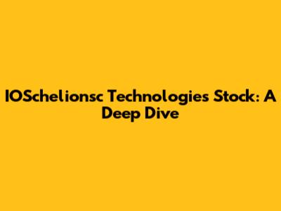 IOSchelionsc Technologies Stock: A Deep Dive