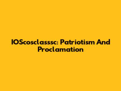 IOScosclasssc: Patriotism And Proclamation