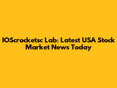 IOScrocketsc Lab: Latest USA Stock Market News Today