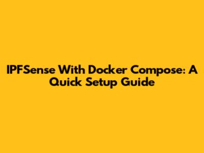 IPFSense With Docker Compose: A Quick Setup Guide