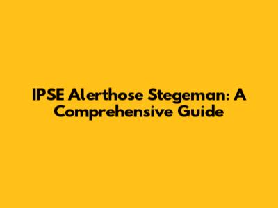 IPSE Alerthose Stegeman: A Comprehensive Guide