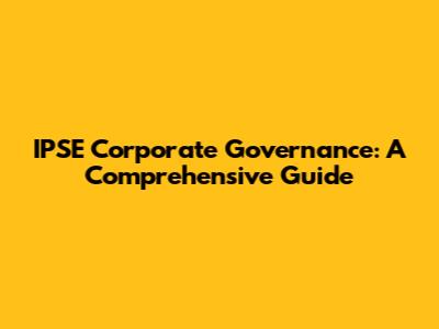IPSE Corporate Governance: A Comprehensive Guide