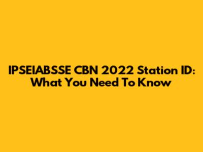 IPSEIABSSE CBN 2022 Station ID: What You Need To Know