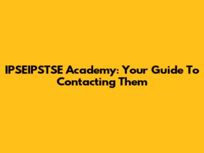 IPSEIPSTSE Academy: Your Guide To Contacting Them