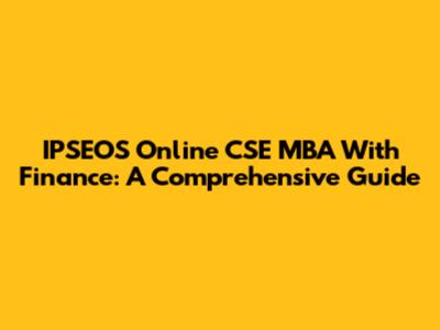 IPSEOS Online CSE MBA With Finance: A Comprehensive Guide