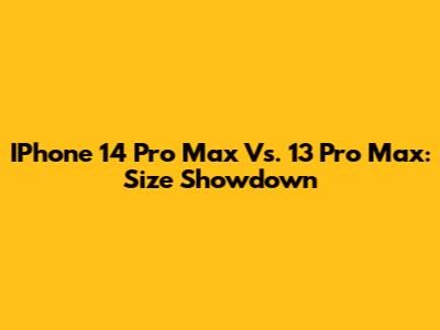 IPhone 14 Pro Max Vs. 13 Pro Max: Size Showdown