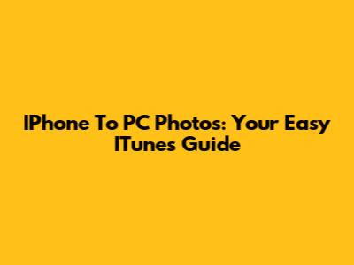 IPhone To PC Photos: Your Easy ITunes Guide