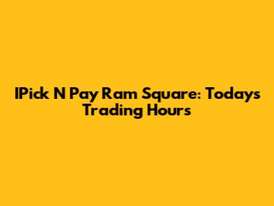 IPick N Pay Ram Square: Today's Trading Hours