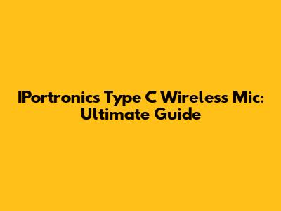 IPortronics Type C Wireless Mic: Ultimate Guide