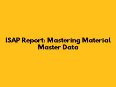 ISAP Report: Mastering Material Master Data