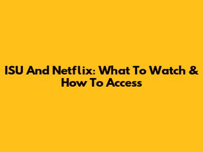 ISU And Netflix: What To Watch & How To Access