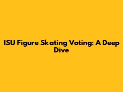 ISU Figure Skating Voting: A Deep Dive