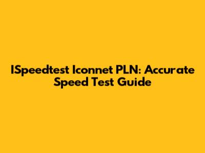 ISpeedtest Iconnet PLN: Accurate Speed Test Guide