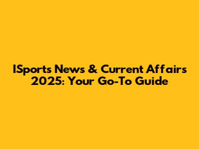 ISports News & Current Affairs 2025: Your Go-To Guide