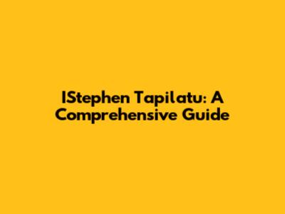IStephen Tapilatu: A Comprehensive Guide