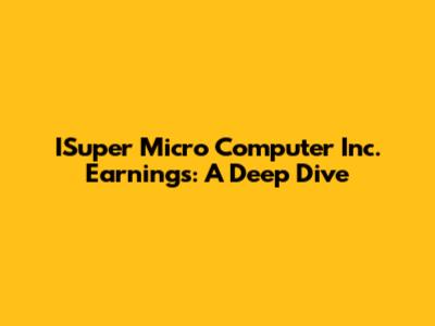 ISuper Micro Computer Inc. Earnings: A Deep Dive
