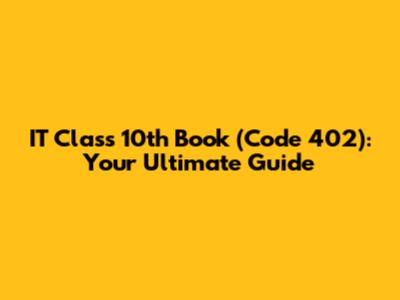 IT Class 10th Book (Code 402): Your Ultimate Guide
