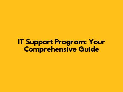IT Support Program: Your Comprehensive Guide