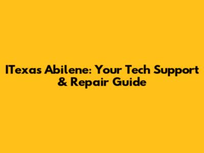 ITexas Abilene: Your Tech Support & Repair Guide
