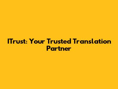 ITrust: Your Trusted Translation Partner