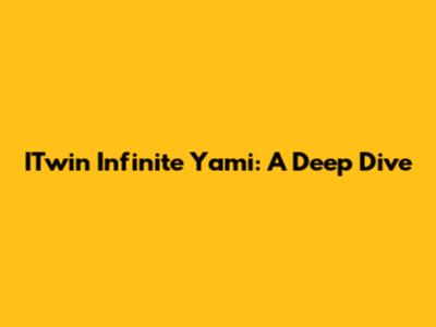 ITwin Infinite Yami: A Deep Dive