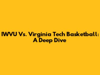 IWVU Vs. Virginia Tech Basketball: A Deep Dive