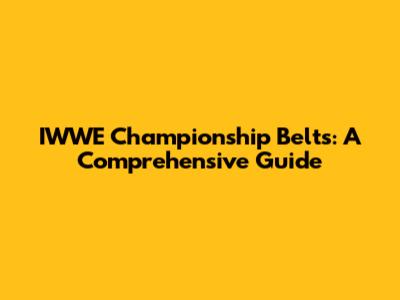 IWWE Championship Belts: A Comprehensive Guide