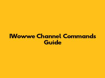 IWowwe Channel Commands Guide