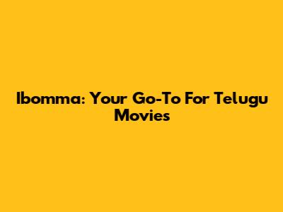 Ibomma: Your Go-To For Telugu Movies
