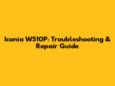 Iconia W510P: Troubleshooting & Repair Guide