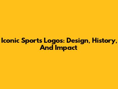 Iconic Sports Logos: Design, History, And Impact