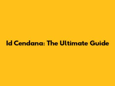 Id Cendana: The Ultimate Guide