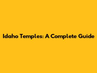 Idaho Temples: A Complete Guide