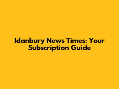 Idanbury News Times: Your Subscription Guide
