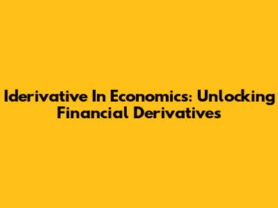 Iderivative In Economics: Unlocking Financial Derivatives