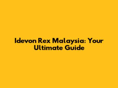 Idevon Rex Malaysia: Your Ultimate Guide
