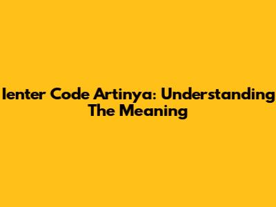 Ienter Code Artinya: Understanding The Meaning