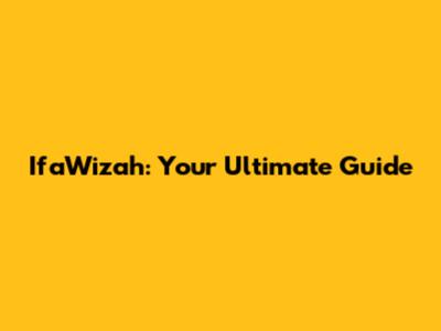 IfaWizah: Your Ultimate Guide