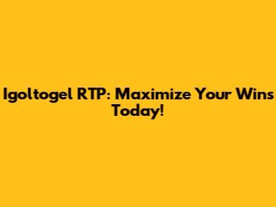 Igoltogel RTP: Maximize Your Wins Today!