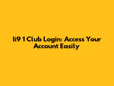 Ii9 1 Club Login: Access Your Account Easily