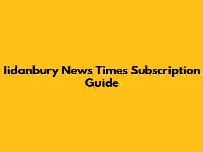 Iidanbury News Times Subscription Guide