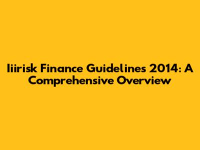 Iiirisk Finance Guidelines 2014: A Comprehensive Overview