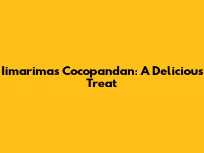 Iimarimas Cocopandan: A Delicious Treat