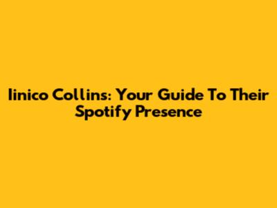 Iinico Collins: Your Guide To Their Spotify Presence