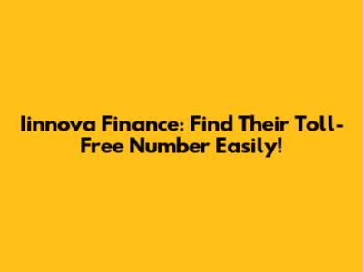 Iinnova Finance: Find Their Toll-Free Number Easily!