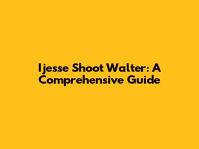 Ijesse Shoot Walter: A Comprehensive Guide