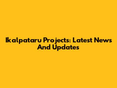 Ikalpataru Projects: Latest News And Updates
